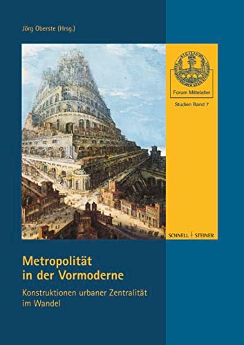 Metropolität in der Vormoderne Konstruktionen urbaner Zentralität im Wandel