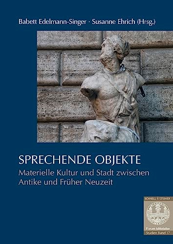 Sprechende Objekte materielle Kultur und Stadt zwischen Antike und Früher Neuzeit