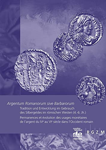 Argentum Romanorum Sive Barbarorum Tradition und Entwicklung Im Gebrauch des Silbergeldes Im Romischen Westen (4. -6. Jh. ). Permanences et Evolution des Usages Monetaires de l'argent du IVe Au VIe Siecle Dans l'Occident Romain 2. Internationales Numismatikertreffen / 2emes Rencontres In