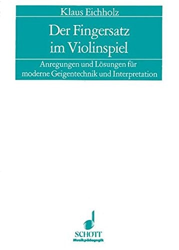 Der Fingersatz im Violinspiel Anregungen und Lösungen für moderne Geigentechnik und Interpretation