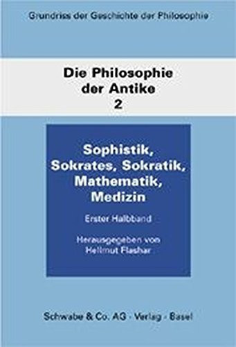 Grundriss der Geschichte der Philosophie A: Die Philosophie der Antike, Bd. 2, 1: Sophistik, Sokrates, Sokratik, Mathematik, Medizin. Grundriss der Geschichte der Philosophie