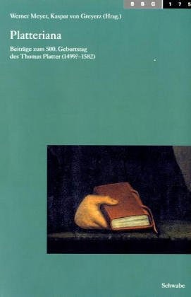 Platteriana: Beitrage Zum 500. Geburtstag Des Thomas Platter (1499?-1582) (Basler Beitrage Zur Geschichtswissenschaft) (German Edition)