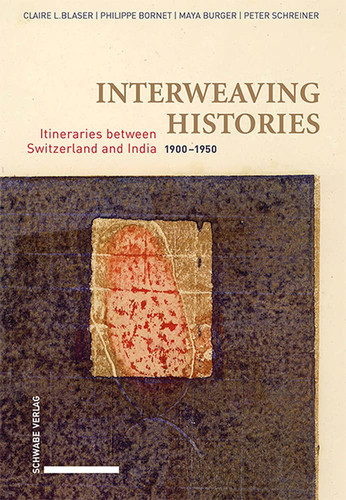 Interweaving Histories Itineraries Between Switzerland and India (1900-1950)