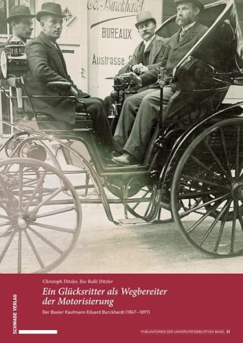 Ein Glucksritter Als Wegbereiter der Motorisierung Der Basler Kaufmann Eduard Burckhardt (1847-1897)