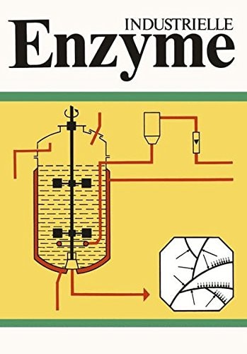 Industrielle Enzyme: Industrielle Herstellung und Verwendung von Enyzmpräparaten (German Edition)
