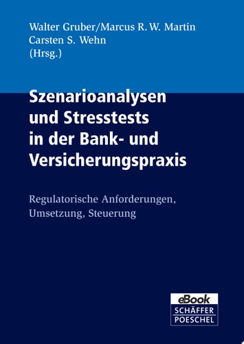 Szenarioanalysen und Stresstests in der Bank- und Versicherungspraxis Regulatorische Anforderungen, Umsetzung, Steuerung