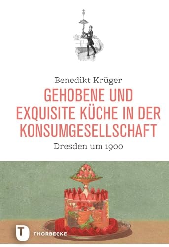 Gehobene und exquisite Küche in der Konsumgesellschaft Dresden um 1900