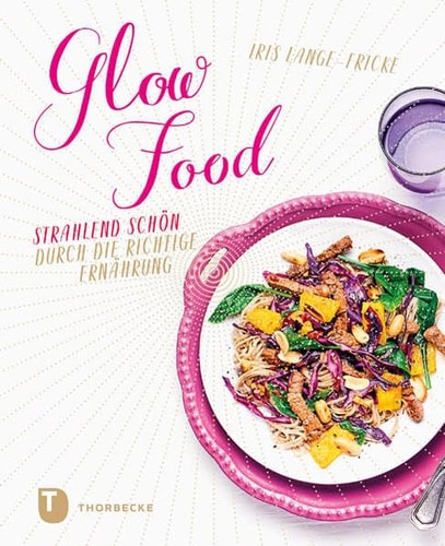 Glow-Food strahlend schön durch die richtige Ernährung