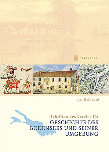 Schriften des Vereins Für Geschichte des Bodensees und Seiner Umgebung 134. Heft 2016