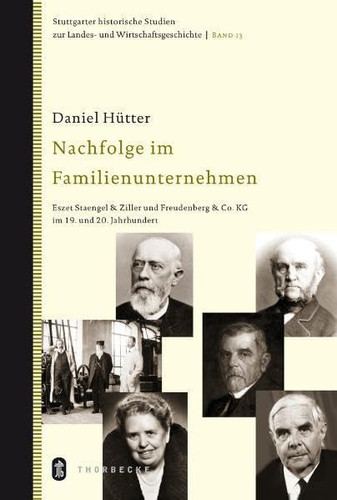 Nachfolge im Familienunternehmen Eszet Staengel & Ziller und Freudenberg & Co. KG im 19. und 20. Jahrhundert