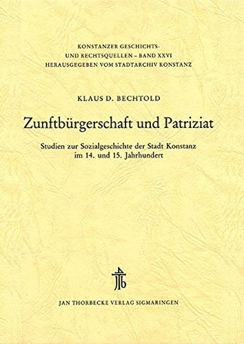 Zunftbürgerschaft und Patriziat Studien zur Sozialgeschichte der Stadt Konstanz im 14. und 15. Jahrhundert