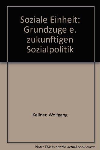 Soziale Einheit Grundzüge e. zukünftigen Sozialpolitik