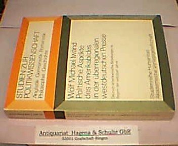 Politische Aspekte des Amerikabildes in der überregionalen westdeutschen Presse: Deutsch-amerikan. Beziehungen zu Beginn d. siebziger Jahre (Studien zur Politikwissenschaft) (German Edition)