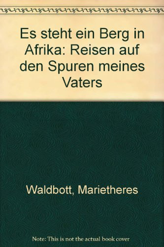Es steht ein Berg in Afrika Reisen auf den Spuren meines Vaters