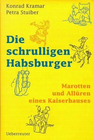 Die schrulligen Habsburger: Marotten und Allüren eines Kaiserhauses (German Edition)