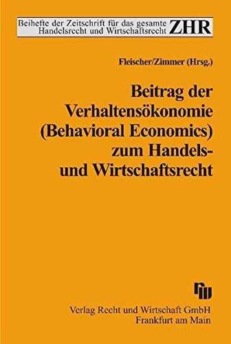 Beitrag der Verhaltensökonomie (Behavioral Economics) zum Handels- und Wirtschaftsrecht