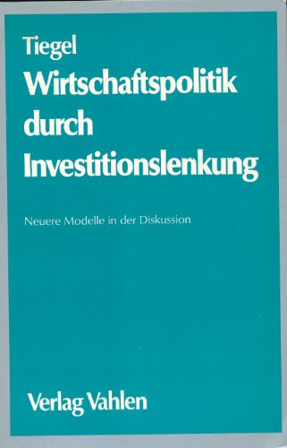 Wirtschaftspolitik durch Investitionslenkung: Neuere Modelle in d. Diskussion (German Edition)