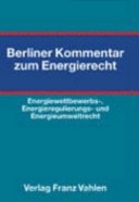 Berliner Kommentar zum Energierecht Energiewettbewerbsrecht, Energieregulierungsrecht und Energieumweltschutzrecht