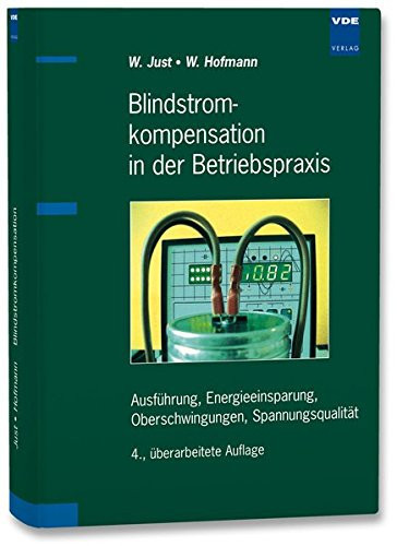 Blindstromkompensation in der Betriebspraxis Ausführung, Energieeinsparung, Oberschwingungen, Spannungsqualität