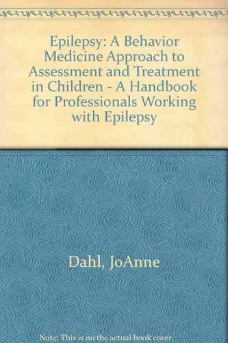 Epilepsy: A Behavior Medicine Approach to Assessment and Treatment in Children - A Handbook for Professionals Working with Epilepsy