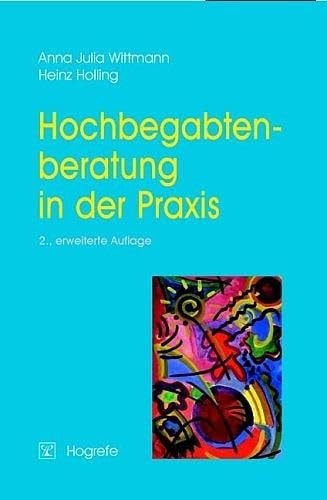 Hochbegabtenberatung in der Praxis ein Leitfaden für ehrenamtliche Berater, Erzieher, Lehrer, Ärzte und Psychologen