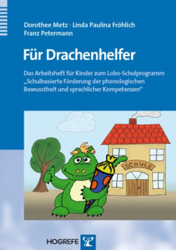 Für Drachenhelfer das Arbeitsheft für Kinder zum Lobo-Schulprogramm "Schulbasierte Förderung der phonologischen Bewusstheit und sprachlicher Kompetenzen"