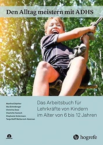 Den Alltag meistern mit ADHS das Arbeitsbuch für Lehrkräfte von Kindern im Alter von 6 bis 12 Jahren