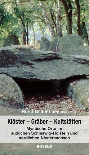 Klöster - Gräber - Kultstätten ein Reisebegleiter zu mystischen Orten rund um Hamburg ; [mystische Orte im südlichen Schleswig-Holstein und nördlichen Niedersachsen]