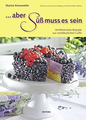 ... aber süß muss es sein verführerische Rezepte aus norddeutschen Cafés