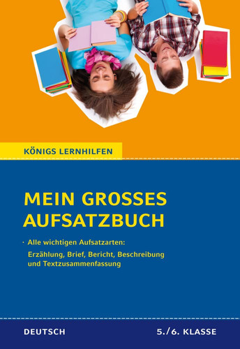 Mein großes Aufsatzbuch Deutsch Alle wichtigen Aufsatzarten: Erzählung, Brief, Bericht, Beschreibung und Textzusammenfassung