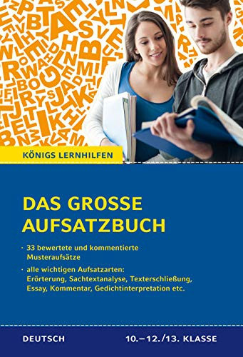 Das große Aufsatzbuch für die 10.-12./13. Klasse.: 33 bewertete und kommentierte Muster-Beispiele zu allen wichtigen Aufsatzarten (Erörterung, ... Kommentar, Gedichtinterpretation, etc.)
