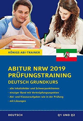 Abitur NRW 2019 Prüfungstraining - Deutsch Grundkurs. (Nordrhein-Westfalen): Prüfungsvorbereitung mit allen Inhaltsfeldern: Wissen, Verknüpfungsaspekte und Abitur-Übungsaufgaben mit Lösungen