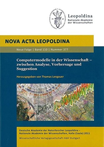 Computermodelle in der Wissenschaft -- zwischen Analyse, Vorhersage und Suggestion Vorträge anlässlich der Jahresversammlung vom 2. bis 4. Oktober 2009 zu Halle (Saale)