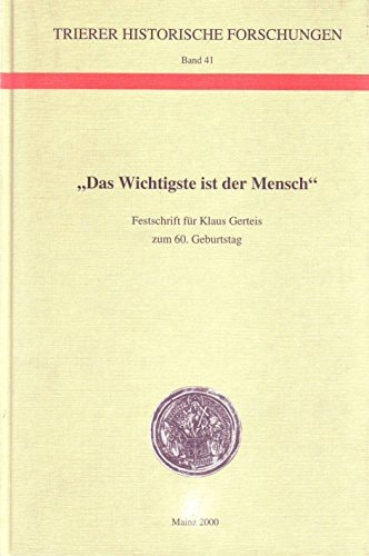 "Das Wichtigste ist der Mensch": Festschrift für Klaus Gerteis zum 60. Geburtstag (Trierer historische Forschungen) (German Edition)