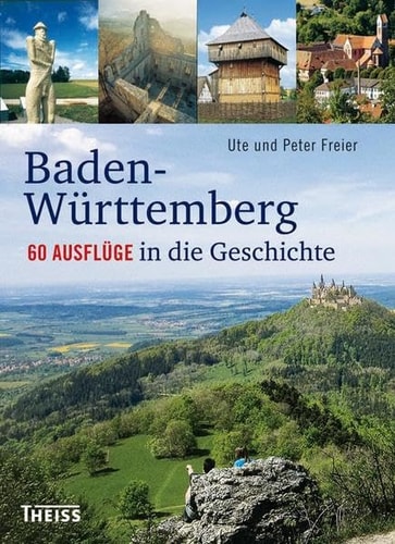 Baden-Württemberg 60 Ausflüge in die Geschichte
