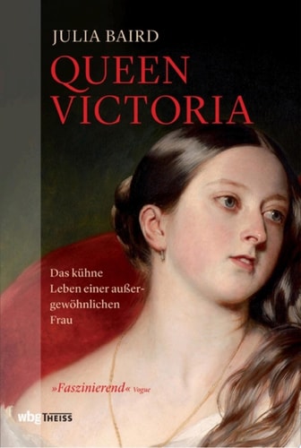 Queen Victoria Das kühne Leben einer außergewöhnlichen Frau