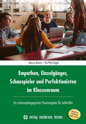 Empathen, Einzelgänger, Schauspieler und Perfektionisten im Klassenraum ein schemapädagogischer Praxisratgeber für Lehrkräfte