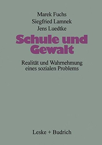 Schule und Gewalt: Realität und Wahrnehmung eines sozialen Problems (German Edition)