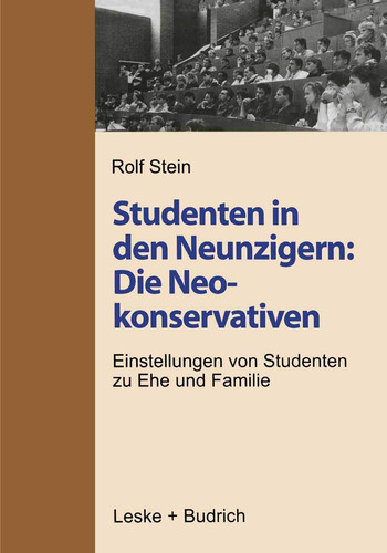 Studenten in den Neunzigern: Die Neokonservativen: Einstellungen von Studenten zu Ehe und Familie (German Edition)