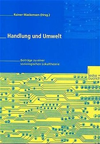 Handlung und Umwelt: Beiträge zu einer soziologischen Lokaltheorie (German Edition)