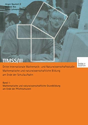 TIMSS/III Dritte Internationale Mathematik- und Naturwissenschaftsstudie — Mathematische und naturwissenschaftliche Bildung am Ende der Schullaufbahn Band 1 Mathematische und naturwissenschaftliche Grundbildung am Ende der Pflichtschulzeit