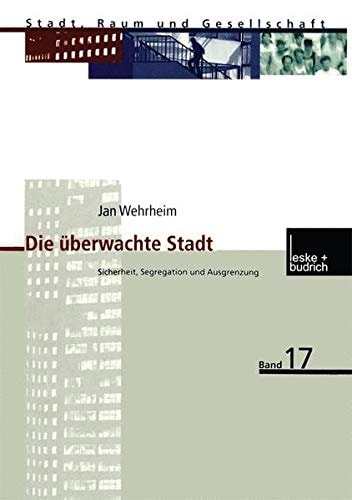 Die überwachte Stadt Sicherheit, Segregation und Ausgrenzung