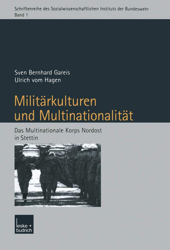 Militärkulturen und Multinationalität Das Multinationale Korps Nordost in Stettin