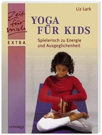 Yoga für Kids Spielerisch zu Energie und Ausgeglichenheit
