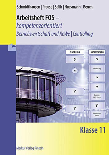 Betriebswirtschaft und Rechnungswesen - Controlling Volkswirtschaft für die Fachoberschule Wirtschaft Arbeitsheft FOS - kompetenzorientiert / Schmidthausen, Prause, Salih, Huesmann, Benen. Klasse 11. ...