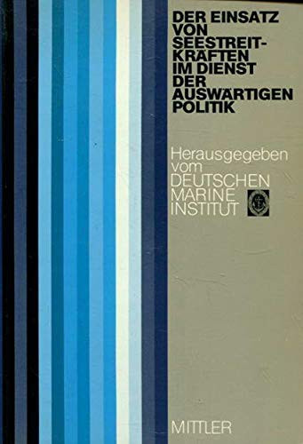 Der Einsatz von Seestreitkräften im Dienst der auswärtigen Politik: Vorträge auf der Historisch-Taktischen Tagung der Flotte 1981 (Schriftenreihe des Deutschen Marine Instituts) (German Edition)