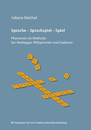 Sprache, Sprachspiel, Spiel Phänomen als Methode bei Heidegger, Wittgenstein und Gadamer
