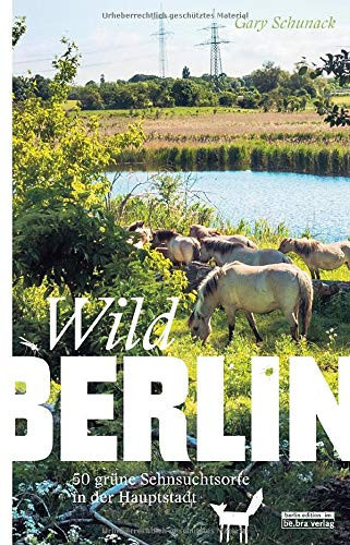 Wildberlin 50 grüne Sehnsuchtsorte in der Hauptstadt