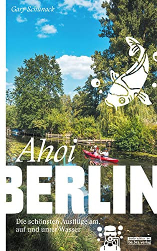 Ahoi, Berlin die schönsten Ausflüge am, auf und unter Wasser