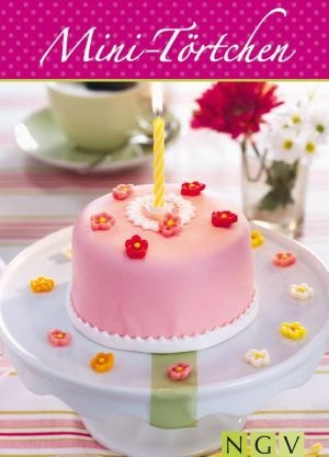 Mini-Törtchen Die schönsten Rezepte für kleine Kuchen und Torten